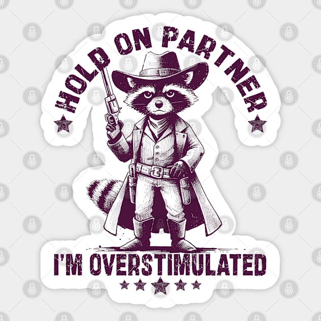 Hold On Partner I'm Overstimulated Sticker by JessArty